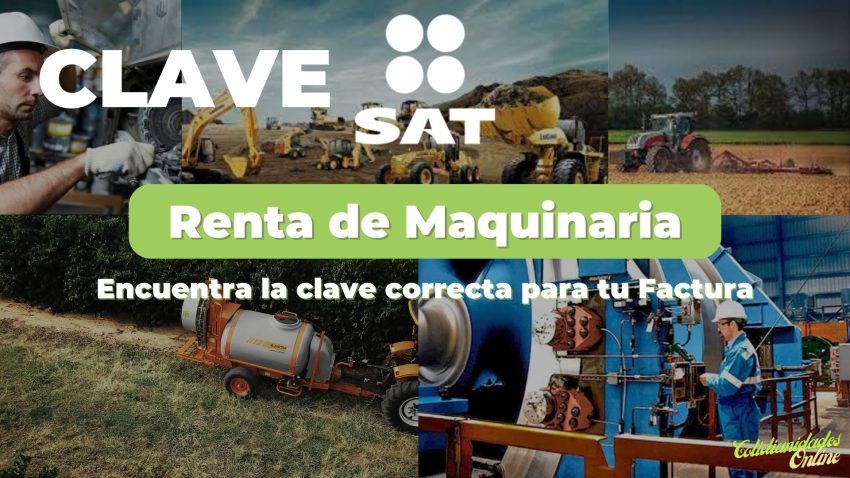 Clave SAT Renta de Maquinaria ¿Cómo Ponerla en Factura 4.0? 5 Clave SAT Renta de Maquinaria ¿Cómo Ponerla en Factura 4.0?