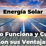 Energía Solar ¿Cómo funciona y cuáles son sus ventajas? como funciona Energía Solar y ventajas